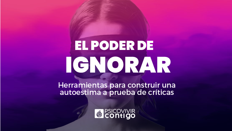 El poder de ignorar, herramientas para construir una autoestima a prueba de criticas