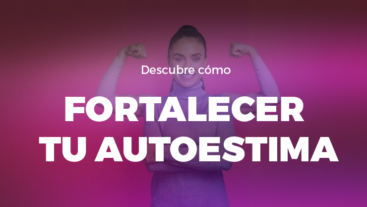 Descubre como fortalecer tu autoestima